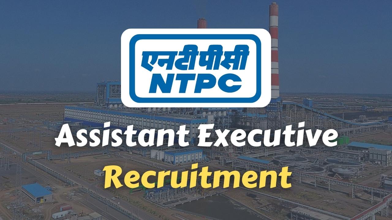 ntpc assistant executive recruitment